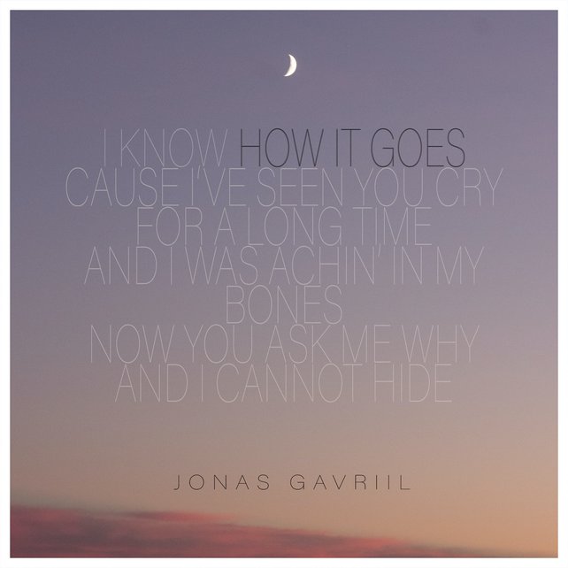 CD-Cover How It Goes von Jonas Gavriil. Schrift auf dämmerigen Himmel mit kleinem sichelförmigen Mond: I know how it goes cause I’ve seen you cry for a long time. And I was aching in my bones, now you ask me why and I cannot hide.
